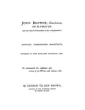 BROWNE: John Browne, Gentleman, of Plymouth, Assistant, Commissioner Magistrate, Pioneer in New England Colonial Life & One Branch of Descendants. 1919