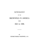 BROWNING: Genealogy of the Brownings in America from 1621-1908. 1908