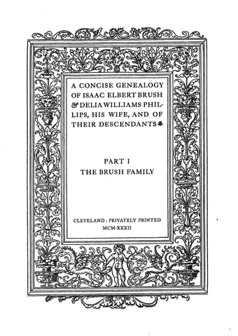 BRUSH - PHILLIPS; Concise Genealogy of Isaac Elbert Brush and Delia Williams Phillips, his Wife & of their descendants. 1932