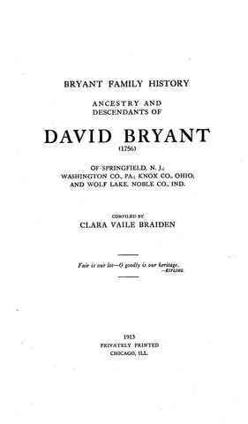 BRYANT: Family History, Ancestry & Descendants of David Bryant (1756) of Springfield, NJ, Washington Co., & Wolf Lake, Noble Co., IN. 1913