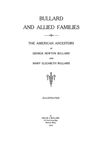 Bullard and Allied Families; American Ancestors of George Newton Bullard & Mary Bullard. 1930