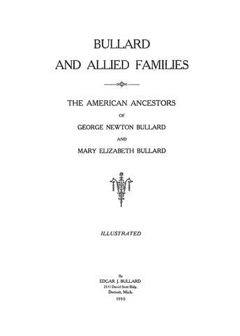 Bullard and Allied Families; American Ancestors of George Newton Bullard & Mary Bullard. 1930