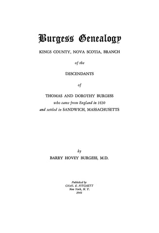 BURGESS GENEALOGY, Kings County, Nova Scotia, Branch of the Descendants of Thomas and Dorothy Burgess who came from England in 1630 and settled in Sandwich, Massachusetts.