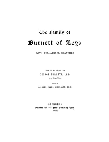 BURNETT: The Family of Burnett of Leys, with Collateral Branches 1901