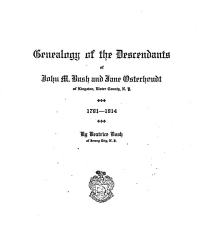 BUSH: Descendants of John Bush and Jane Osterhoudt of Kingston, Ulster Co., NY, 1791-1914. 1914