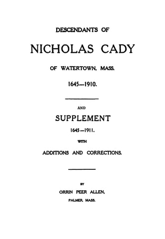 CADY: Descendants of Nicholas Cady of Watertown, Massachusetts. 1645-1910. (Bound w/ Supplement. 1645-1911) 1911