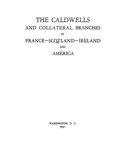 CALDWELL: The Caldwells & Collateral Branches in France, Scotland, Ireland & America. 1931