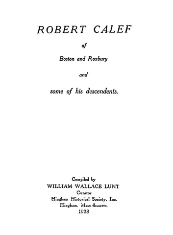 CALEF: Robert Calef of Boston and Roxbury and Some of his Descendants 1928