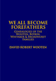 WOOTEN: We all become forefathers... Genealogies of the Wooten, Boykin, Whitaker & Broadhurst families
