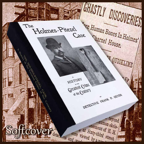 HOLMES - PITEZEL CASE: A History of the Greatest Crime of the Century and of the Search for the Missing Pitezel Children.