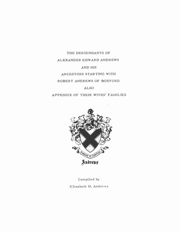 ANDREWS: Descendants of Alexander Edward Andrews and his Ancestors Starting with Robert Andrews of Boxford also Appendix of their Wives' Families (Softcover)
