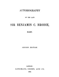 Brodie: Autobiography of the Late Sir Benjamin C Brodie Bart 1865