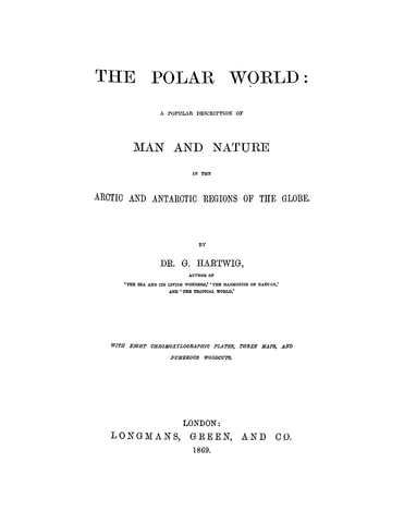 ICE: The Polar World: A Popular Description of Man and Nature