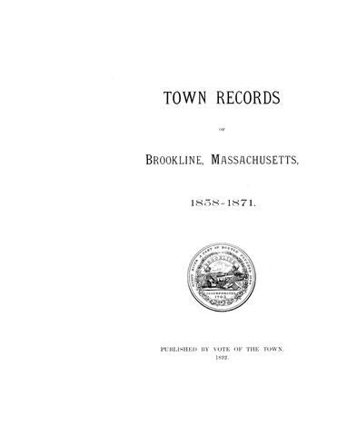 Brookline MA: Town Records of Brookline, Massachusetts 1858-1871