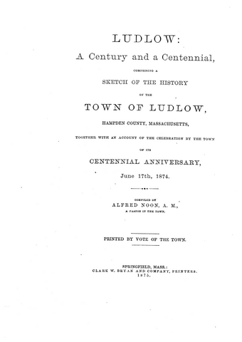 Ludlow, MA: Ludlow: A Century and a Centennial Comprising a Sketch of the History of the Town of Ludlow, Hampden County, Massachusetts, Together with an Account of the Celebration by the Town