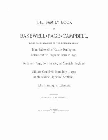 The Family Book of Bakewell, Page, Campbell being some Account of the Descendants of John Bakewell of Castle Conington, Leicestershire, England Born in 1638. Benjamin Page, and William Campbell