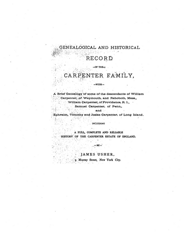 Carpenter: Genealogical and Historical Record of the Carpenter Family with a Brief Genealogy of Some of the Descendants of William Carpenter of Weymouth and Rehoboth, Mass
