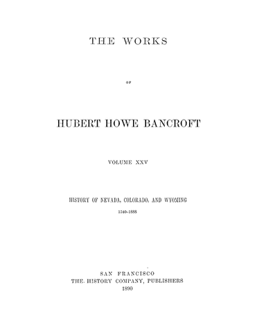 NV: The Works of Hubert Howe Bancroft Volume XXV, History of Nevada, Colorado, and Wyoming 1540-1888 (Hardcover)