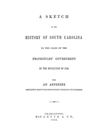 SC: A Sketch of the History of South Carolina to the Close of the Proprietary Government by the Revolution of 1719