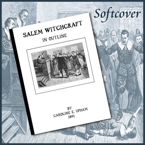 Salem Witchcraft, in Outline: "The Story Without the Tedious Detail" (1891)