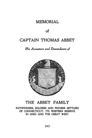 ABBEY:  Memorial of Captain Thomas Abbey, His Ancestors and Descendants of the Abbey Family, Pathfinders, Soldiers and Pioneer Settlers of Connecticut, its Western Reserve in Ohio and the Great West.