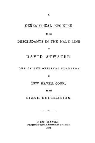 ATWATER: Genealogical Register of the Descendants in the Male Line of David Atwater, of New Haven, CT to the 6th Generation