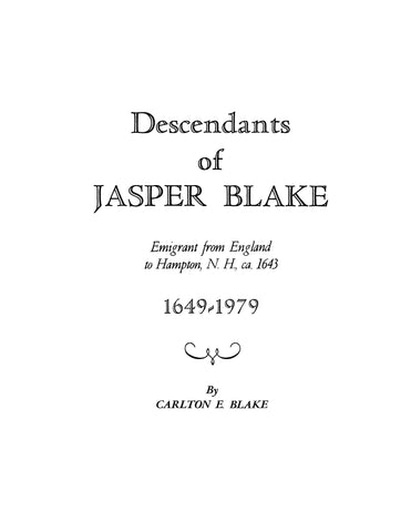 BLAKE: Descendants of Jasper Blake, Emigrant from England to Hampton NH, ca. 1643, 1649-1979