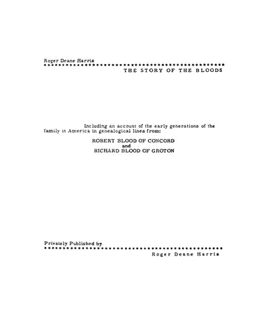 BLOOD: The story of the Bloods, Including an Account of the Early Generations of the Family in America in Genealogical Lines from Robert Blood of Concord and Richard Blood of Groton 1960