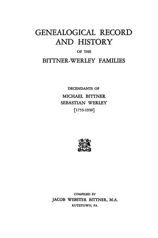 BITTNER: Genealogical Record and History of the Bittner-Werley Families: Descendants of MIchael Bittner & Sebastian Werley (1753-1930)
