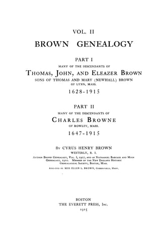 BROWN Genealogy VOL 2; Descendants of Thomas, John & Eleazer Brown, sons of Thomas & Mary (Newhall) Brown of Lynn, MA, 1629-1915. 1915