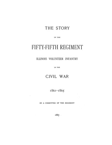 55th Infantry IL - THE STORY OF THE FIFTY-FIFTH REGIMENT ILLINOIS VOLUNTEER INFANTRY IN THE CIVIL WAR 1861-1865 (Hardcover)