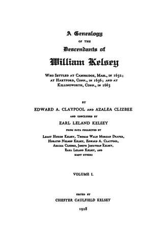 KELSEY: Genealogy of the Descendants of William Kelsey, Who Settled at Cambridge MA in 1632; etc, VOL I