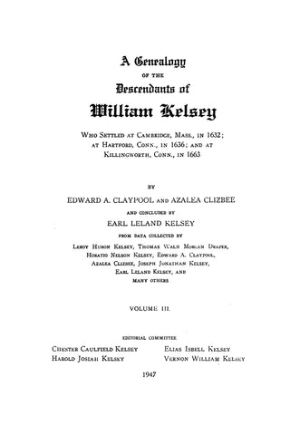 KELSEY: Genealogy of the Descendants of William Kelsey, Who Settled at Cambridge MA in 1632; etc, VOL III