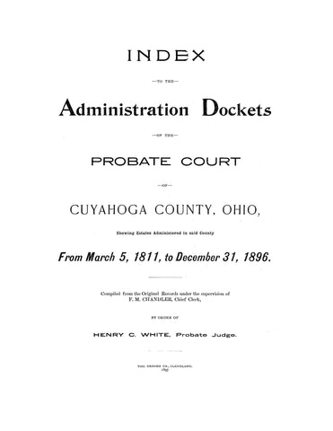 CUYAHOGA, OH: INDEX TO THE ADMINISTRATION DOCKETS OF THE PROBATE COURTS OF CUYAHOGA CO., Showing Estates Administered ...from March 5, 1811 to Dec. 31, 1896. (Softcover)