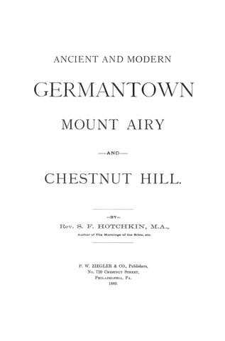 GERMANTOWN, PA:   ANCIENT & MODERN GERMANTOWN, MOUNT AIRY & CHESTNUT HILL,  History & Biographical Sketches