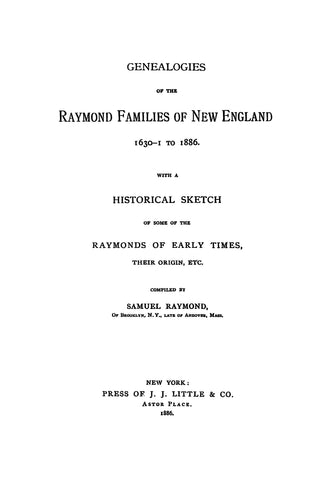 RAYMOND: Genealogy of the Raymond Family of New England, 1630 to 1886, with a Historical Sketch of Some of the Raymonds of Early Times
