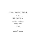 SMELTZER: The Smeltzers of Kilcooly and Their Irish-Palatine Kissing Cousins