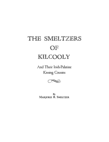 SMELTZER: The Smeltzers of Kilcooly and Their Irish-Palatine Kissing Cousins
