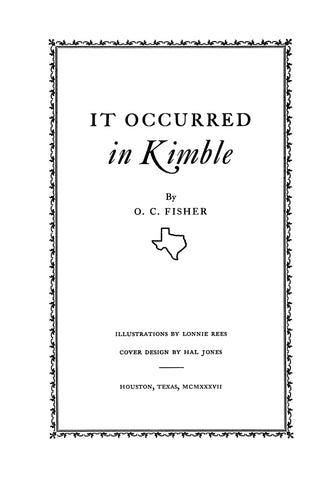 KIMBLE, TX:  IT OCCURED IN KIMBLE, a Story of a Texas County