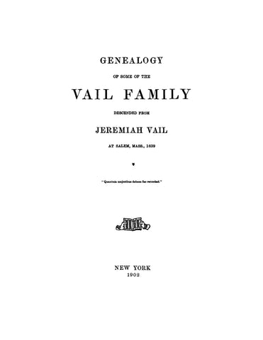 VAIL: Genealogy of the Vail Family, Descended From Jeremiah Vail, at Salem, Massachusetts, 1639