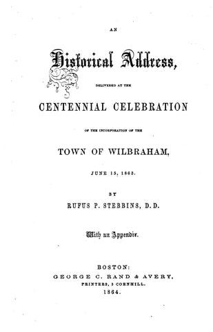 WILBRAHAM, MA: HISTORICAL ADDRESS, Delivered at the Centennial Celebration of the Incorporation of the Town of Wilbraham