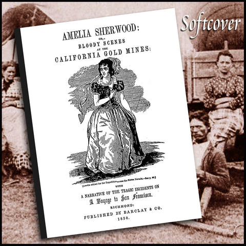 SHERWOOD - Amelia Sherwood, or, Bloody scenes at the California gold mines : with a narrative of the tragic incidents on a voyage to San Francisco (1850)