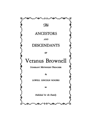 The Ancestors and Descendants of Veranus Brownell, Itinerant Methodist Preacher. 1931