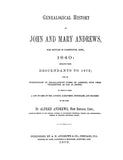 ANDREWS: Genealocical History of John and Mary Andrews, Who Settled in Farmington, CT, 1640, Descendants to 1872