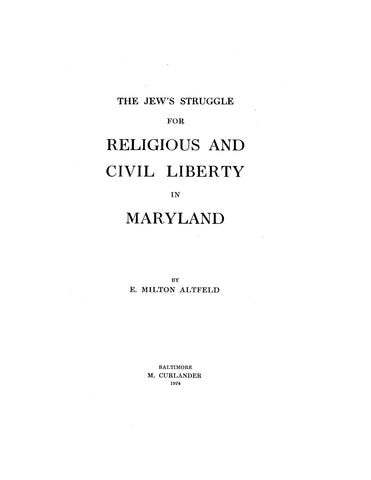 MARYLAND:  THE JEWS STRUGGLE FOR RELIGIOUS & CIVIL LIBERTY IN MARYLAND.