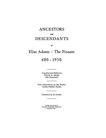 ADAMS: Ancestry & Descendants of Elias Adams, the Pioneer, 600-1930
