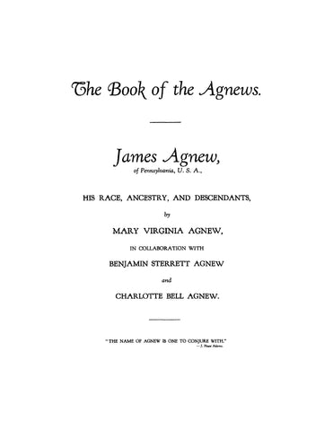 AGNEW: The book of the Agnews; James Agnew of Pennsylvania, His Race, Ancestry and Descendants