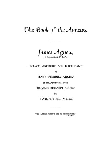 AGNEW: The book of the Agnews; James Agnew of Pennsylvania, His Race, Ancestry and Descendants