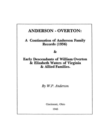 ANDERSON-OVERTON Genealogy. A Continuation of "Anderson Family Records" & "Early Descendants of William Overton & Elizabeth Waters of VA & Allied Families"