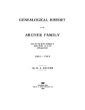 ARCHER: Genealogical History of the Archer Family from the Time of the Settlement of James Archer 1st, to the Fifth Generation, 1803-1919